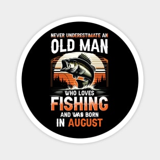 Never Underestimate An Old Man Who Loves Fishing And Was Born In August Magnet